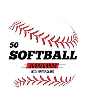 portada 50 Softball Scorecards With Lineup Cards: 50 Scoring Sheets For Baseball and Softball Games (en Inglés)