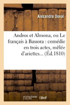 portada Andros Et Almona, Ou Le Francais a Bassora: Comedie En Trois Actes, Melee D'Ariettes... (Arts) (French Edition)