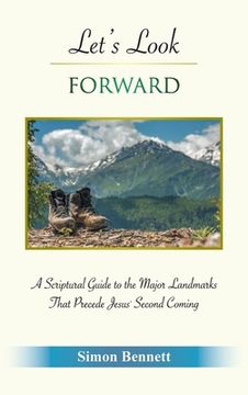 portada Let's Look Forward: A Scriptural Guide to the Major Landmarks That Precede Jesus's Second Coming (en Inglés)