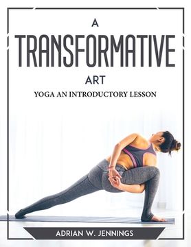 portada A Transformative Art: Yoga an Introductory Lesson (in English)