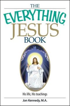 portada The Everything Jesus Book: His Life, his Teachings (en Inglés)