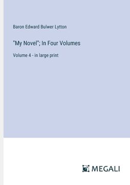 portada "My Novel"; In Four Volumes: Volume 4 - in large print (en Inglés)