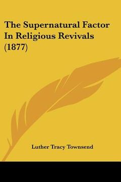 portada the supernatural factor in religious revivals (1877) (en Inglés)