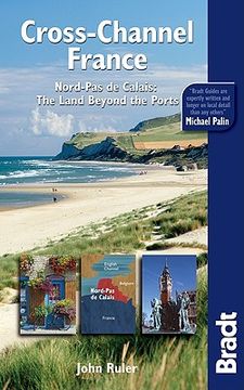 Bradt Cross-Channel France: Nord-Pas de Calais: The Land Beyond the Ports (en Inglés)