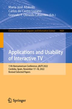 portada Applications and Usability of Interactive TV: 11th Iberoamerican Conference, Jauti 2022, Cordoba, Spain, November 17-18, 2022, Revised Selected Papers (en Inglés)
