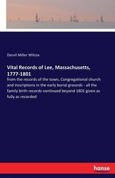 portada Vital Records of Lee, Massachusetts, 1777-1801: from the records of the town, Congregational church and inscriptions in the early burial grounds - all 