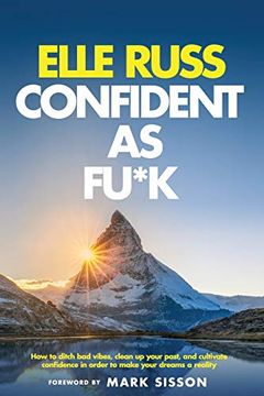 portada Confident as Fu*K: How to Ditch bad Vibes, Clean up Your Past, and Cultivate Confidence in Order to Make Your Dreams a Reality (en Inglés)