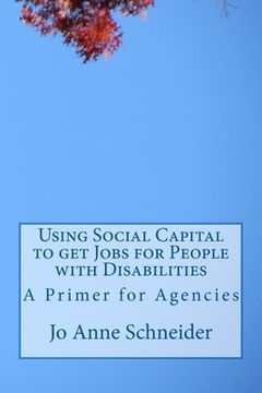 portada Using Social Capital to get Jobs for People with Disabilities: A Primer for Agencies (en Inglés)