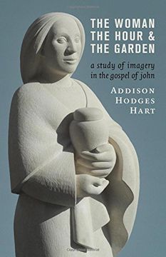 portada The Woman, the Hour, and the Garden: A Study of Imagery in the Gospel of John (en Inglés)