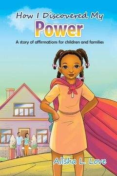 portada How I Discovered My Power: A story of affirmation for children and families. (in English)