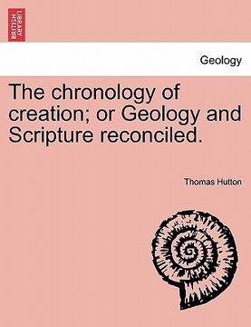 portada the chronology of creation; or geology and scripture reconciled. (in English)