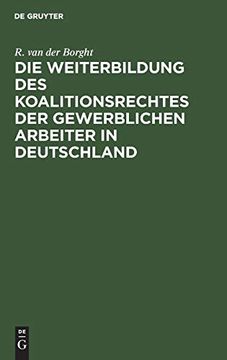 portada Die Weiterbildung des Koalitionsrechtes der Gewersichen Arbeiter in Deutschland: Vorschläge zum Gesetzentwurf Betreffend den Schutz des Gewersichen Arbeitsverhältnisses (en Alemán)