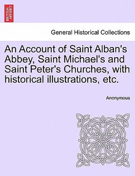 portada an account of saint alban's abbey, saint michael's and saint peter's churches, with historical illustrations, etc. (en Inglés)