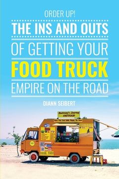 portada Order Up!: The Ins and Outs of Getting Your Food Truck Business on the Road (en Inglés)