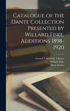 portada Catalogue of the Dante Collection Presented by Willard Fiske. Additions 1898-1920 (in English)