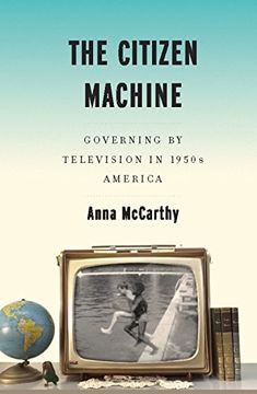 portada The Citizen Machine: Governing by Television in 1950S America (in English)