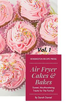 portada Air Fryer Cakes And Bakes Vol. 1: Sweet, Mouthwatering Treats For The Family! (in English)