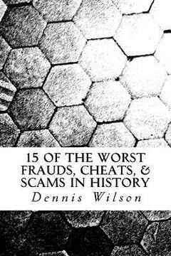 portada 15 of the Worst Frauds, Cheats, & Scams in History (en Inglés)