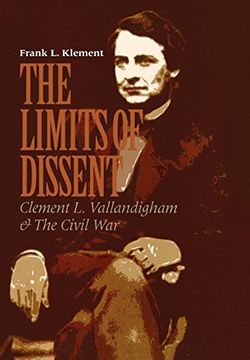 portada The Limits of Dissent: Clement l. Vallandigham and the Civil war (The North's Civil War) (en Inglés)