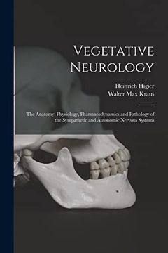 portada Vegetative Neurology: The Anatomy, Physiology, Pharmacodynamics and Pathology of the Sympathetic and Autonomic Nervous Systems (en Inglés)