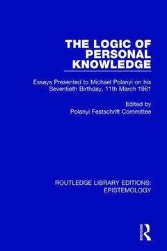 portada The Logic of Personal Knowledge: Essays Presented to M. Polanyi on His Seventieth Birthday, 11th March, 1961