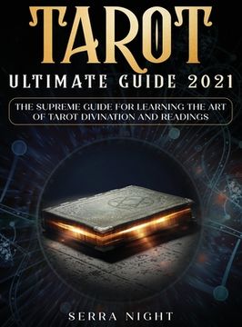 portada Tarot Ultimate Guide 2021: The Supreme Guide for Learning the Art of Tarot Divination and Readings (in English)