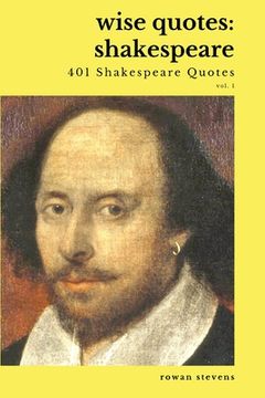portada Wise Quotes - Shakespeare (401 Shakespeare Quotes): English Theater Playwright Elizabethan Era Quote Collection (en Inglés)