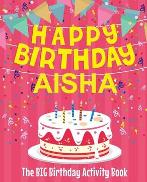 portada Happy Birthday Aisha - The Big Birthday Activity Book: Personalized Children's Activity Book