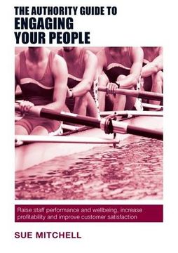 portada The Authority Guide to Engaging Your People: Raise staff performance and wellbeing, increase profitability and improve customer satisfaction (The Authority Guides)