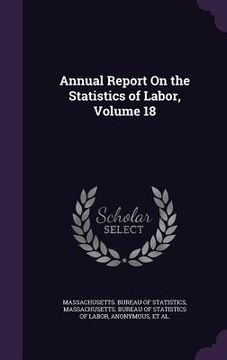 portada Annual Report On the Statistics of Labor, Volume 18 (en Inglés)