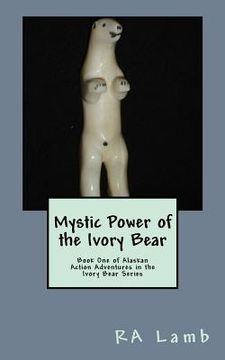 portada Mystic Power of the Ivory Bear: Book One of Alaskan Fantasy Adventures in the Ivory Bear Series (en Inglés)