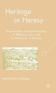 portada Heritage or Heresy: Preservation and Destruction of Religious art and Architecture in Europe 