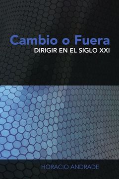 portada Cambio o Fuera: Dirigir en el Siglo xxi (in Spanish)