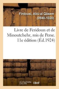 portada Livre de Feridoun Et de Minoutchehr, Rois de Perse. Traductions d'Après Le Shah-Nameh. 11E Édition (in French)
