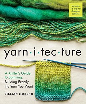 portada Yarnitecture: A Knitter's Guide to Spinning: Building Exactly the Yarn You Want (en Inglés)