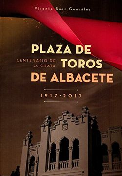 portada Plaza de Toros de Albacete 1917 - 2017: Centenario de la Chata