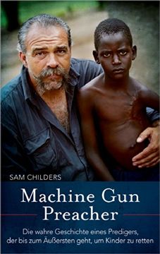 portada Machine Gun Preacher: Die wahre Geschichte eines Predigers, der bis zum Äußersten geht, um Kinder zu retten (en Alemán)
