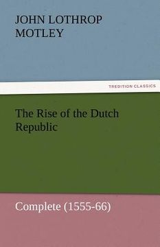 portada the rise of the dutch republic - complete (1555-66)