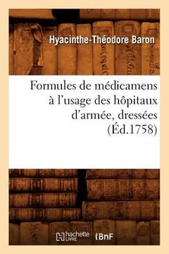 portada Formules de Médicamens À l'Usage Des Hôpitaux d'Armée, Dressées (Éd.1758) (en Francés)