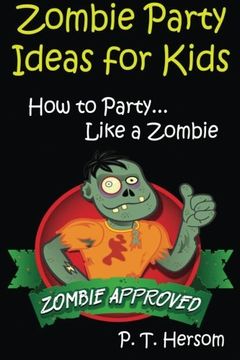 portada Zombie Party Ideas for Kids: How to Party Like a Zombie: Zombie Approved Kids Party Ideas for Kids Age 6 - 14: Volume 2 (en Inglés)