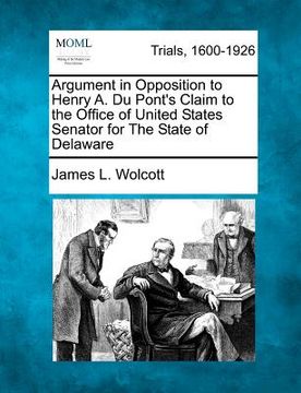 portada argument in opposition to henry a. du pont's claim to the office of united states senator for the state of delaware (en Inglés)