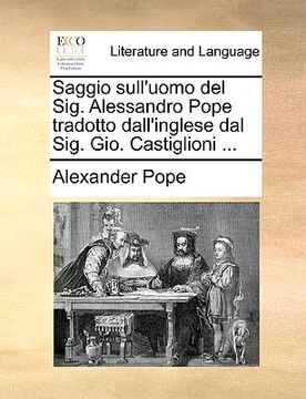portada Saggio Sull'uomo del Sig. Alessandro Pope Tradotto Dall'inglese Dal Sig. Gio. Castiglioni ... (en Italiano)