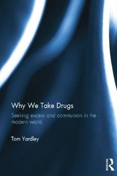 portada Why We Take Drugs: Seeking Excess and Communion in the Modern World (in English)