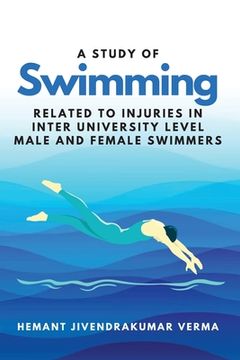 portada A Study of Swimming Related to Injuries in Inter University Level Male and Female Swimmers 