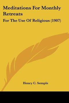 portada meditations for monthly retreats: for the use of religious (1907) (en Inglés)