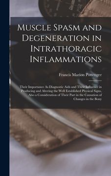 portada Muscle Spasm and Degeneration in Intrathoracic Inflammations: Their Importance As Diagnostic Aids and Their Influence in Producing and Altering the We (in English)