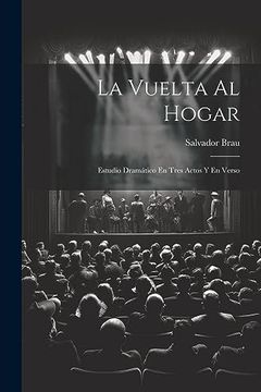 portada La Vuelta al Hogar: Estudio Dramático en Tres Actos y en Verso (in Spanish)