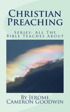 portada Christian Preaching: All The Bible Teaches About (en Inglés)