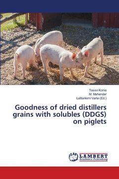 portada Goodness of dried distillers grains with solubles (DDGS) on piglets (en Inglés)