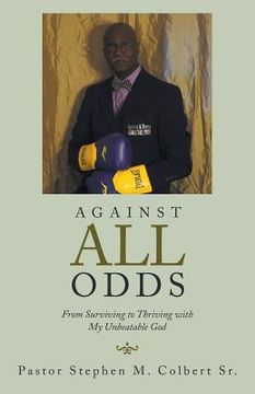 portada Against All Odds: From Surviving to Thriving with My Unbeatable God (en Inglés)